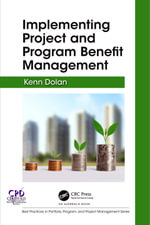 Implementing Project and Program Benefit Management : Best Practices in Portfolio, Program, and Project Management - Kenn Dolan