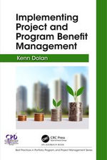 Implementing Project and Program Benefit Management : Best Practices in Portfolio, Program, and Project Management - Kenn Dolan