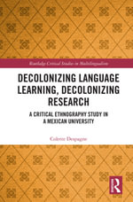 Decolonizing Language Learning, Decolonizing Research : A Critical Ethnography Study in a Mexican University - Colette Despagne