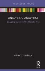 Analyzing Analytics : Disrupting Journalism One Click at a Time - Edson Tandoc Jr.