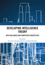 Developing Intelligence Theory : New Challenges and Competing Perspectives - Peter Gill