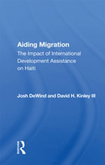 Aiding Migration : The Impact Of International Development Assistance On Haiti - Josh DeWind