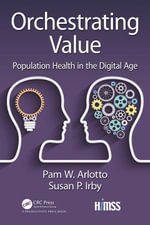 Orchestrating Value : Population Health in the Digital Age - Pam Arlotto
