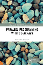 Parallel Programming with Co-arrays : Chapman & Hall/CRC Computational Science - Robert W. Numrich