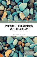 Parallel Programming with Co-arrays : Chapman & Hall/CRC Computational Science - Robert W. Numrich