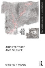 Architecture and Silence : Routledge Research in Architecture - Christos P. Kakalis