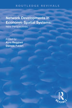 Network Developments in Economic Spatial Systems : New Perspectives - Aura Reggiani