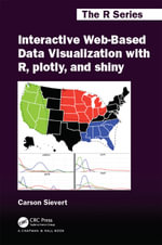 Interactive Web-Based Data Visualization with R, plotly, and shiny : Chapman & Hall/CRC The R Series - Carson Sievert