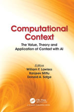 Computational Context : The Value, Theory and Application of Context with AI - William F. Lawless