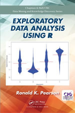 Exploratory Data Analysis Using R : Chapman & Hall/CRC Data Mining and Knowledge Discovery Series - Ronald K. Pearson