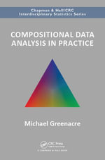 Compositional Data Analysis in Practice : Chapman & Hall/CRC Interdisciplinary Statistics - Michael Greenacre
