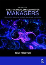 Creative Problem Solving for Managers : Developing Skills for Decision Making and Innovation - Tony Proctor