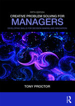 Creative Problem Solving for Managers : Developing Skills for Decision Making and Innovation - Tony Proctor