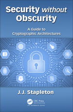 Security without Obscurity : A Guide to Cryptographic Architectures - Jeff Stapleton