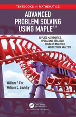 Advanced Problem Solving Using Maple : Applied Mathematics, Operations Research, Business Analytics, and Decision Analysis - William P Fox