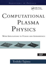 Computational Plasma Physics : With Applications To Fusion And Astrophysics - Toshi Tajima