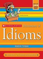 Scholastic Dictionary of Idioms : More than 700 sayings and expressions - Marvin Terban