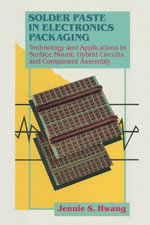 Solder Paste in Electronics Packaging : Technology and Applications in Surface Mount, Hybrid Circuits, and Component Assembly - Jennie S. Hwang