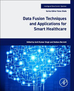Data Fusion Techniques and Applications for Smart Healthcare : Intelligent Data-centric Systems - Amit Kumar  Singh