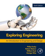 Exploring Engineering : An Introduction to Engineering and Design - Robert Balmer