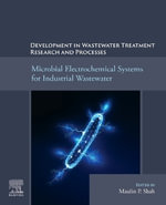 Development in Wastewater Treatment Research and Processes : Microbial Electrochemical Systems for Industrial Wastewater - Maulin P., PhD  Shah
