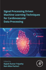 Signal Processing Driven Machine Learning Techniques for Cardiovascular Data Processing - Rajesh Kumar Tripathy