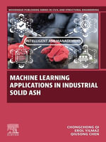 Machine Learning Applications in Industrial Solid Ash : Woodhead Publishing Series in Civil and Structural Engineering - Chongchong Qi