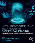 Intelligent Computing Techniques in Biomedical Imaging : Methods, Case Studies, and Applications - Bikesh Kumar  Singh