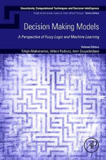 Decision Making Models : A Perspective of Fuzzy Logic and Machine Learning - Amir  Seyyedabbasi