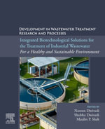 Integrated Biotechnological Solutions for the Treatment of Industrial Wastewater. For a Healthy and Sustainable Environm : For a Healthy and Sustainable Environment - Shubha  Dwivedi