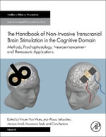 The Handbook of Non-Invasive Transcranial Brain Stimulation in the Cognitive Domain : Methods, Psychophysiology, Neuroenhancement and Therapeutic Applications - Alexander T., PhD  Sack
