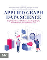 Applied Graph Data Science : Graph Algorithms and Platforms, Knowledge Graphs, Neural Networks, and Applied Use Cases - Pethuru Raj