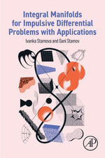 Integral Manifolds for Impulsive Differential Problems with Applications - Ivanka Stamova