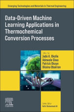 Data-Driven Machine Learning Applications in Thermochemical Conversion Processes : Emerging Technologies and Materials in Thermal Engineering - Jude Okolie