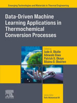 Data-Driven Machine Learning Applications in Thermochemical Conversion Processes : Emerging Technologies and Materials in Thermal Engineering - Jude Okolie