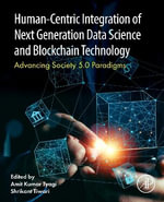 Human- Centric Integration of Next Generation Data Science and Blockchain Technology : Advancing Society 5.0 Paradigms - Amit Kumar Tyagi