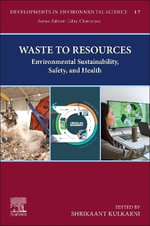 Waste to Resources : Environmental Sustainability, Safety, and Health - Kulkarni