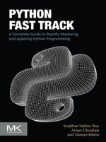 Python Fast Track : A Complete Guide to Rapidly Mastering and Applying Python Programming - Sanjiban Sekhar Roy