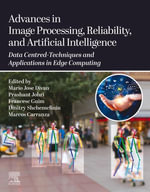Advances in Image Processing, Reliability, and Artificial Intelligence : Data Centred-Techniques and Applications in Edge Computing - Mario J. Divan