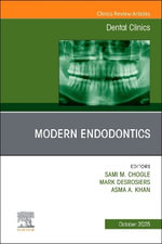 Modern Endodontics, An Issue of Dental Clinics of North America : The Clinics: Dentistry - Asma A., BDS, PhD, FICD  Khan