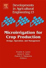 Microirrigation for Crop Production, Volume 13 : Design, Operation, and Management - Francis S. Nakayama