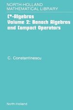Banach Algebras and Compact Operators : Volume 2 - Corneliu Constantinescu