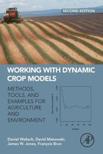 Working with Dynamic Crop Models : Methods, Tools and Examples for Agriculture and Environment - Daniel Wallach