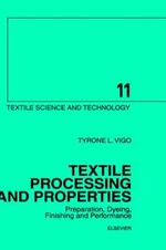 Textile Processing and Properties : Preparation, Dyeing, Finishing and Performance Volume 11 - T. L. Vigo