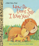 How Do Lions Say I Love You? : Little Golden Books - Diane E. Muldrow