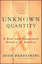 Unknown Quantity : A Real and Imaginary History of Algebra - John Derbyshire