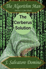 The Algorithm Man - The Cerberus Solution : The Cerberus Solution - J. Salvatore Domino