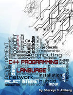 C++ Programming Language : Simple, Short, and Straightforward Way of Learning C++ Programming - Sherwyn Allibang
