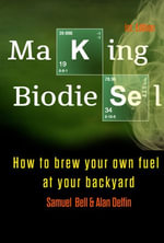 Making Biodiesel : How to Brew Your Own Fuel at Your Backyard - Samuel Bell