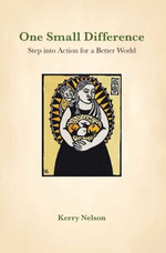One Small Difference : Step Into Action for a Better World - Kerry Nelson